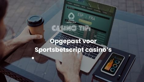 Pas op met Sportbets Scripts. Ontdek meer online casino tips om te winnen.