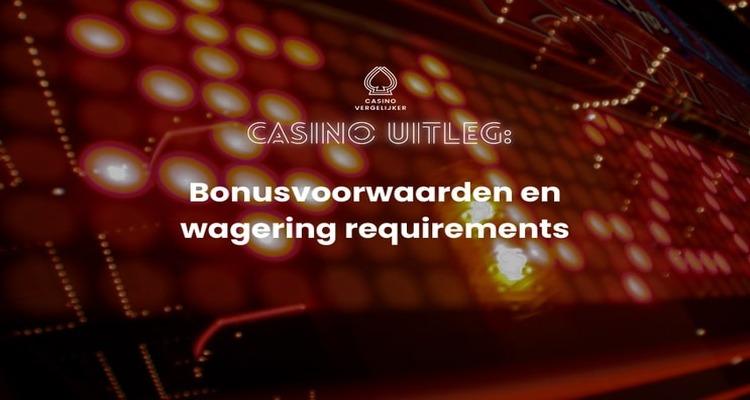 Casino uitleg Bonusvoorwaarden en wagering requirements