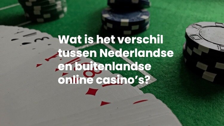 Verschil Nederlandse en buitenlandse online casino's 