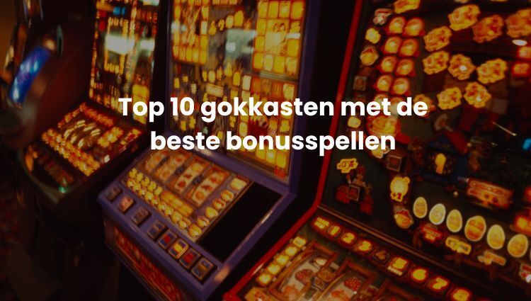 Top 10 gokkasten met beste bonusspellen | Beste Online Casino Reviews | gok veilig