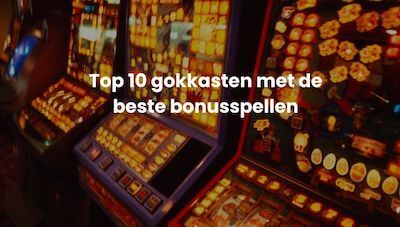 Top 10 gokkasten met beste bonusspellen | Beste Online Casino Reviews | gok verantwoord