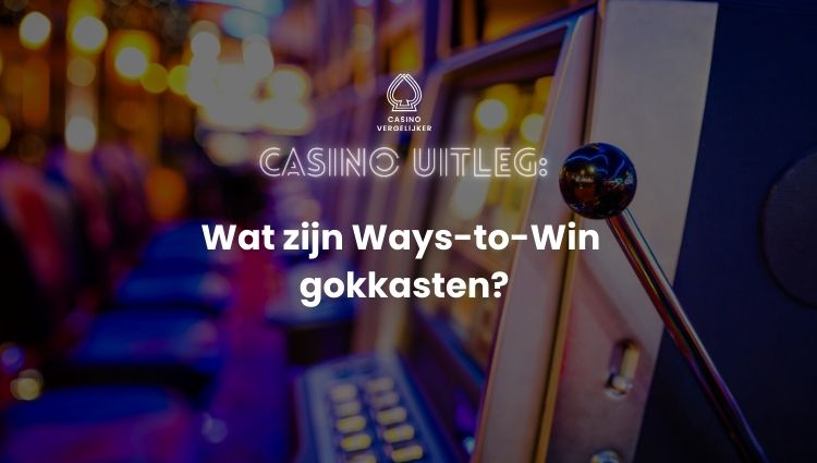Wat zijn ways-to-wins gokkasten? Betrouwbare Online Casino uitleg