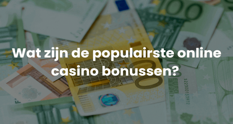 Wat zijn de populairste online casino bonussen