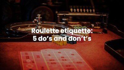 Roulette etiquette 5 do's & don'ts