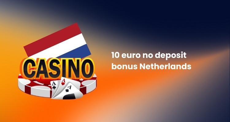 10 euro no deposit bonus netherlands